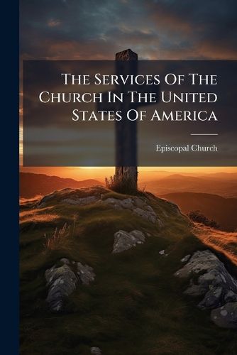 Cover image for The Services Of The Church In The United States Of America