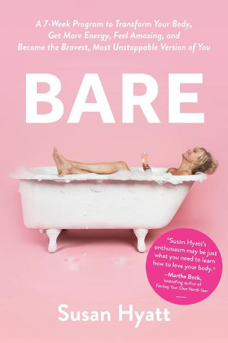 Bare: A 7-Week Program to Transform Your Body, Get More Energy, Feel Amazing, and Become the Bravest, Most Unstoppable Version of You