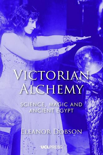 Cover image for Victorian Alchemy: Science, Magic and Ancient Egypt