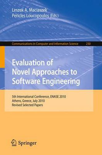 Cover image for Evaluation of Novel Approaches to Software Engineering: 5th International Conference, ENASE 2010, Athens, Greece, July 22-24, 2010, Revised Selected Papers