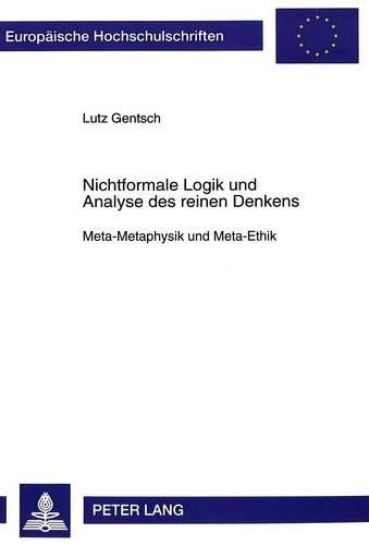 Cover image for Nichtformale Logik Und Analyse Des Reinen Denkens: Meta-Metaphysik Und Meta-Ethik