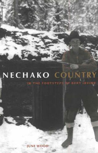 Cover image for Nechako Country: In the Footsteps of Bert Irvine