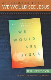 Cover image for An Outline Guide for WE WOULD SEE JESUS by Roy and Revel Hession (Teacher's Edition)