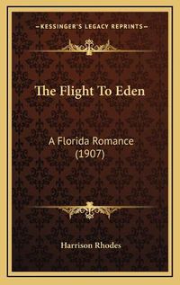 Cover image for The Flight to Eden: A Florida Romance (1907)