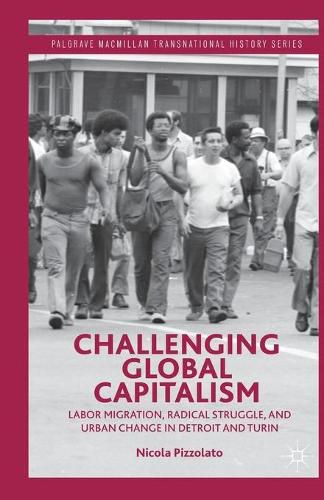 Cover image for Challenging Global Capitalism: Labor Migration, Radical Struggle, and Urban Change in Detroit and Turin