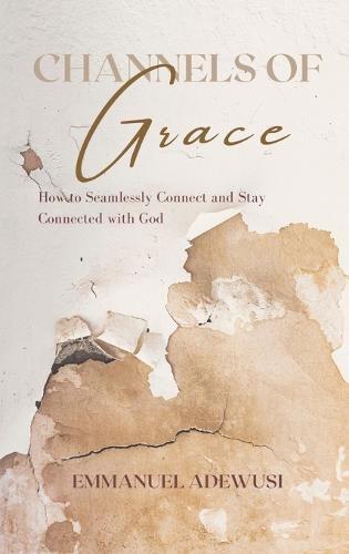 Cover image for Channels of Grace: How to Seamlessly Connect & Stay Connected with God