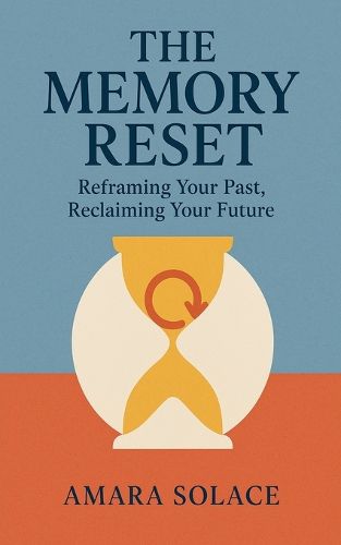 Cover image for The Memory Reset Reframing Your Past, Reclaiming Your Future