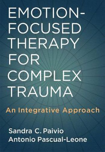 Cover image for Emotion-Focused Therapy for Complex Trauma: An Integrative Approach
