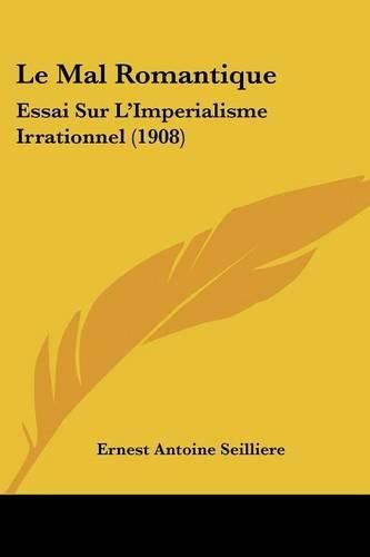 Le Mal Romantique: Essai Sur L'Imperialisme Irrationnel (1908)