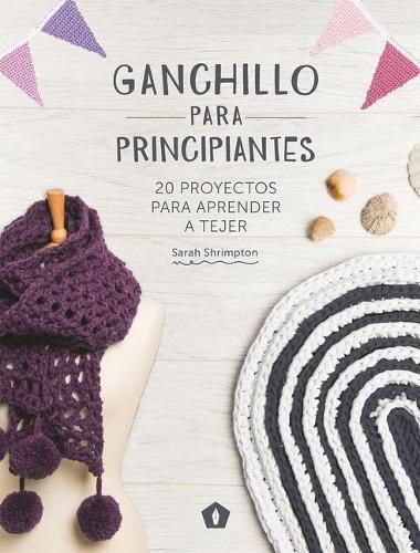 Cover image for Ganchillo Para Principiantes: 20 Proyectos Para Aprender a Tejer