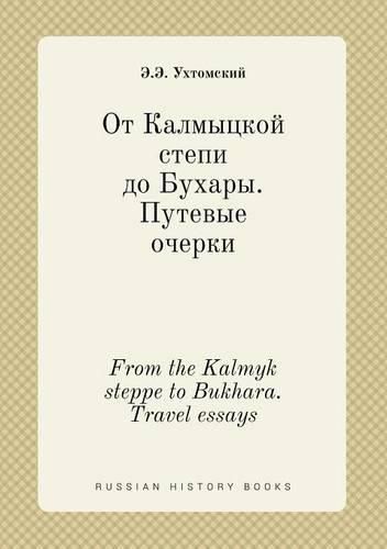 Cover image for From the Kalmyk steppe to Bukhara. Travel essays