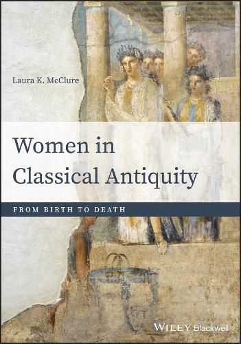 Women in Classical Antiquity - From Birth to Death