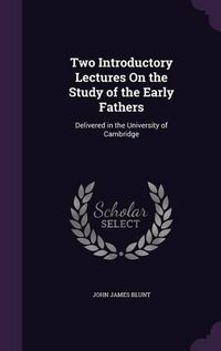 Cover image for Two Introductory Lectures on the Study of the Early Fathers: Delivered in the University of Cambridge