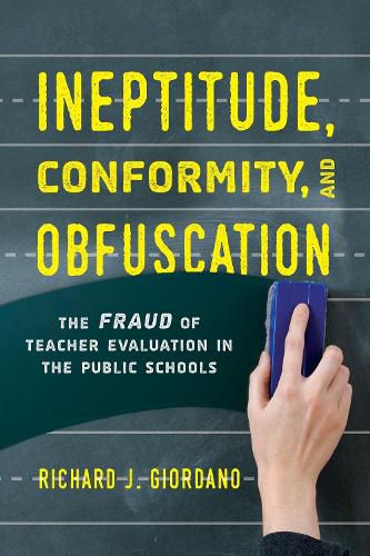 Cover image for Ineptitude, Conformity, and Obfuscation: The Fraud of Teacher Evaluation in the Public Schools