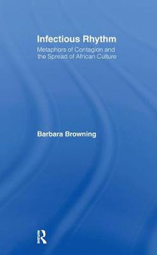 Cover image for Infectious Rhythm: Metaphors of Contagion and the Spread of African Culture