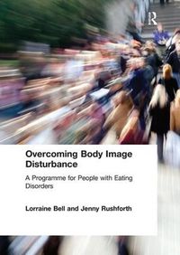 Cover image for Overcoming Body Image Disturbance: A Programme for People with Eating Disorders