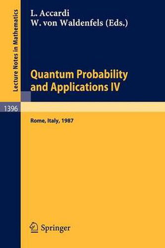 Cover image for Quantum Probability and Applications IV: Proceedings of the Year of Quantum Probability, held at the University of Rome II, Italy, 1987