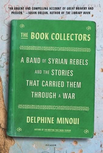 Cover image for The Book Collectors: A Band of Syrian Rebels and the Stories That Carried Them Through a War