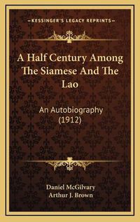 Cover image for A Half Century Among the Siamese and the Lao: An Autobiography (1912)