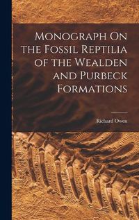 Cover image for Monograph On the Fossil Reptilia of the Wealden and Purbeck Formations