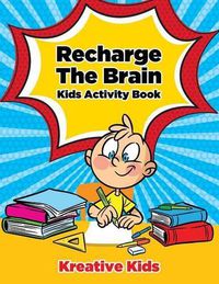 Cover image for Recharge the Brain Kids Activity Book