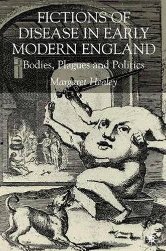 Cover image for Fictions of Disease in Early Modern England: Bodies, Plagues and Politics