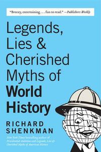 Cover image for Legends, Lies & Cherished Myths of World History