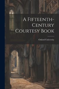 Cover image for A Fifteenth-Century Courtesy Book