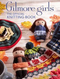 Cover image for Gilmore Girls: The Official Knitting Book