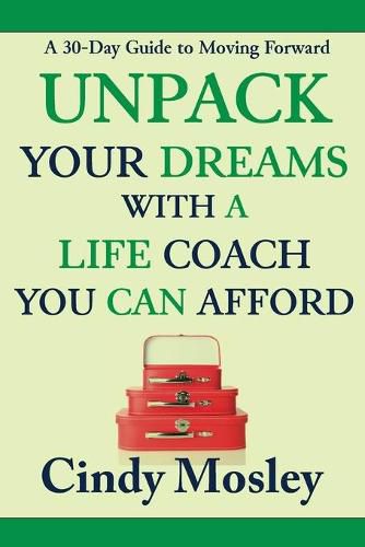 Cover image for Unpack Your Dreams With a Life Coach You Can Afford: A 30-Day Guide to Moving Forward