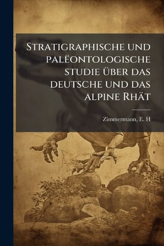 Cover image for Stratigraphische Und Pal Ontologische Studie Ber Das Deutsche Und Das Alpine Rh T