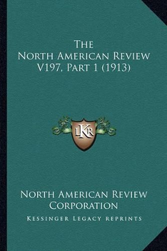 The North American Review V197, Part 1 (1913)