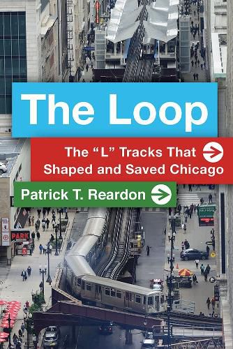 The Loop: The  L  Tracks That Shaped and Saved Chicago