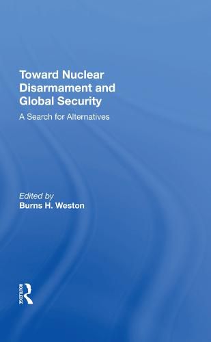 Cover image for Toward Nuclear Disarmament And Global Security: A Search For Alternatives