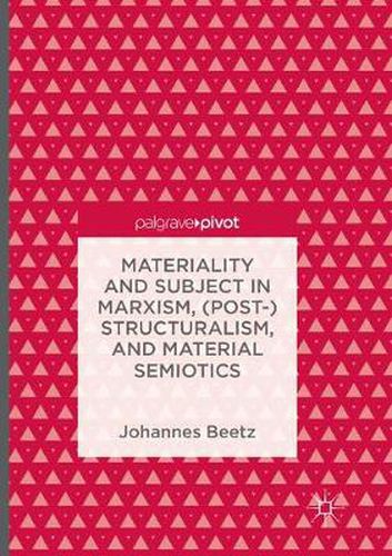 Cover image for Materiality and Subject in Marxism, (Post-)Structuralism, and Material Semiotics