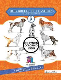 Cover image for Dog Breeds Pet Fashion Illustration Encyclopedia Coloring Companion Book: Volume 5 Sporting Breeds