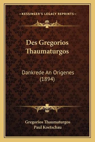 Cover image for Des Gregorios Thaumaturgos: Dankrede an Origenes (1894)