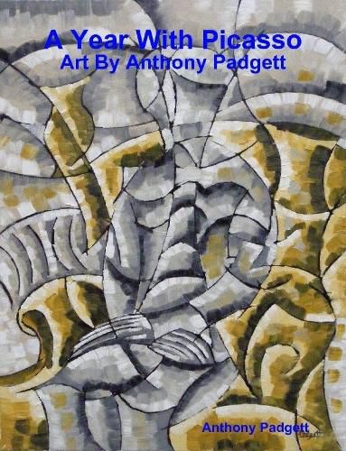 A Year With Picasso - Art By Anthony Padgett