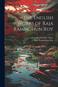 Cover image for The English Works of Raja Rammohun Roy