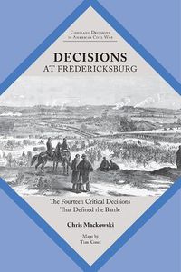 Cover image for Decisions at Fredericksburg: The Fourteen Critical Decisions That Defined the Battle