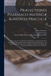 Cover image for Praelectiones Pharmaco-mathicae & Medico-practicae