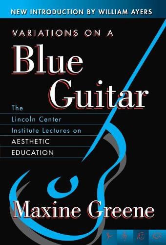 Variations on a Blue Guitar: The Lincoln Center Institute Lectures on Aesthetic Education