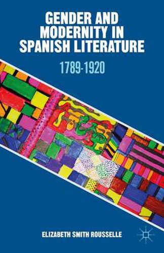 Cover image for Gender and Modernity in Spanish Literature: 1789-1920