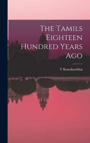 Cover image for The Tamils Eighteen Hundred Years Ago