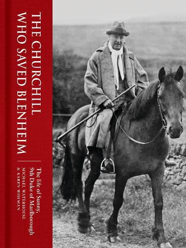 Cover image for The Churchill Who Saved Blenheim: The Life of Sunny, 9th Duke of Marlborough