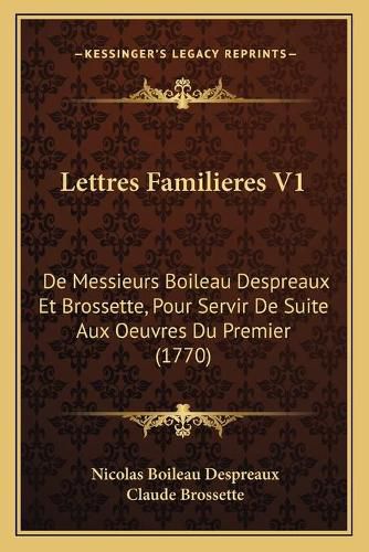 Cover image for Lettres Familieres V1: de Messieurs Boileau Despreaux Et Brossette, Pour Servir de Suite Aux Oeuvres Du Premier (1770)