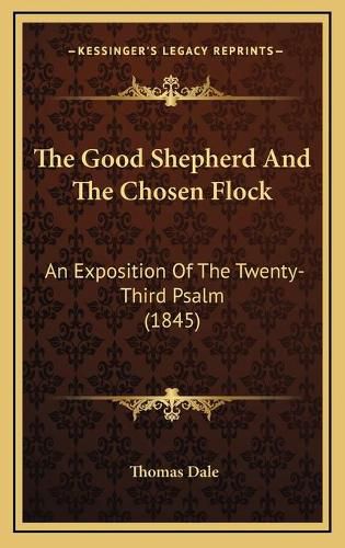 The Good Shepherd and the Chosen Flock: An Exposition of the Twenty-Third Psalm (1845)