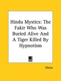 Cover image for Hindu Mystics: The Fakir Who Was Buried Alive and a Tiger Killed by Hypnotism