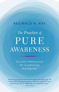 Cover image for Practice of Pure Awareness: Somatic Meditation for Awakening the Sacred