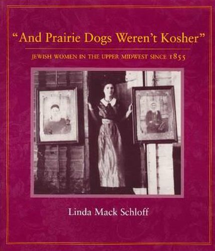 Cover image for And Prairie Dogs Weren't Kosher: Jewish Women in the Upper Midwest Since 1855